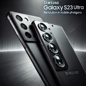 بررسی کامل دوربین گوشی S23 Ultra : انقلابی در عکاسی موبایل